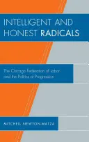 Radicaux intelligents et honnêtes : La Fédération du travail de Chicago et la politique de progression - Intelligent and Honest Radicals: The Chicago Federation of Labor and the Politics of Progression