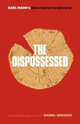 Les dépossédés : Les débats de Karl Marx sur le vol de bois et le droit des pauvres - The Dispossessed: Karl Marx's Debates on Wood Theft and the Right of the Poor