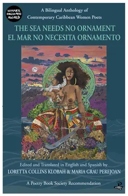 La mer n'a pas besoin d'ornement / El Mar No Necesita Ornamento : Une anthologie bilingue de femmes poètes contemporaines des Caraïbes - The Sea Needs No Ornament / El Mar No Necesita Ornamento: A Bilingual Anthology of Contemporary Caribbean Women Poets