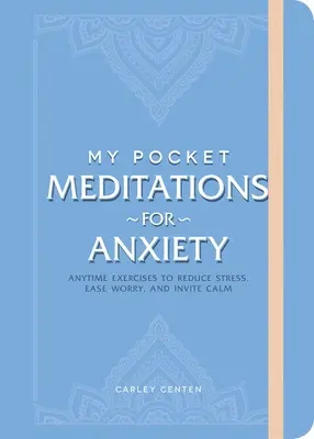 Mes méditations de poche pour l'anxiété : Exercices à faire à tout moment pour réduire le stress, apaiser les inquiétudes et inviter au calme - My Pocket Meditations for Anxiety: Anytime Exercises to Reduce Stress, Ease Worry, and Invite Calm