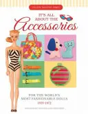 Les accessoires des poupées les plus en vogue du monde, 1959-1972 - It's All about the Accessories for the World's Most Fashionable Dolls, 1959-1972