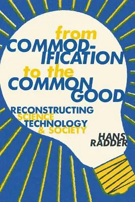 De la marchandisation au bien commun : Reconstruire la science, la technologie et la société - From Commodification to the Common Good: Reconstructing Science, Technology, and Society