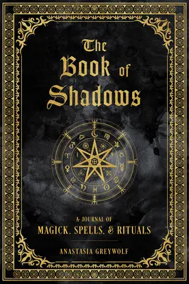 Le Livre des Ombres : Un journal de magie, de sortilèges et de rituels - The Book of Shadows: A Journal of Magick, Spells, & Rituals