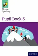 Nelson Spelling Pupil Book 3 Year 3/P4 (niveau rouge) - Nelson Spelling Pupil Book 3 Year 3/P4