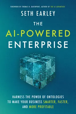 The AI-Powered Enterprise : Harness the Power of Ontologies to Make Your Business Smarter, Faster, and More Profitable (L'entreprise alimentée par l'IA : exploiter la puissance des ontologies pour rendre votre entreprise plus intelligente, plus rapide et plus rentable) - The AI-Powered Enterprise: Harness the Power of Ontologies to Make Your Business Smarter, Faster, and More Profitable