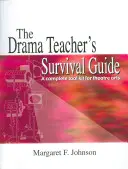 Le guide de survie du professeur d'art dramatique : Une boîte à outils complète pour les arts du théâtre - The Drama Teacher's Survival Guide: A Complete Toolkit for Theatre Arts