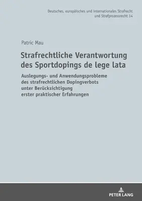 Responsabilit&nbsp;? p?nale du dopage sportif de lege lata : Probl?mes d'interpr?tation et d'application de l'interdiction p?nale du dopage en tenant compte de l'avis de la Commission europ?enne de lutte contre le dopage. - Strafrechtliche Verantwortung Des Sportdopings de Lege Lata: Auslegungs- Und Anwendungsprobleme Des Strafrechtlichen Dopingverbots Unter Beruecksichti