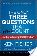 Les trois seules questions qui comptent encore : Investir en sachant ce que les autres ignorent - The Only Three Questions That Still Count: Investing by Knowing What Others Don't