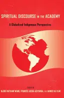 Le discours spirituel dans l'académie : une perspective indigène mondialisée - Spiritual Discourse in the Academy; A Globalized Indigenous Perspective