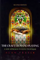L'art de jouer du piano : Une nouvelle approche de la technique pianistique, 2e édition - The Craft of Piano Playing: A New Approach to Piano Technique, 2nd Edition