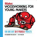 Le travail du bois pour les jeunes créateurs : Des projets amusants et faciles à réaliser soi-même - Woodworking for Young Makers: Fun and Easy Do-It-Yourself Projects