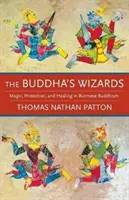 Les sorciers de Bouddha : Magie, protection et guérison dans le bouddhisme birman - The Buddha's Wizards: Magic, Protection, and Healing in Burmese Buddhism