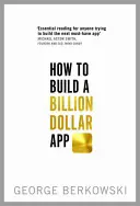 Comment créer une application d'un milliard de dollars - How to Build a Billion Dollar App