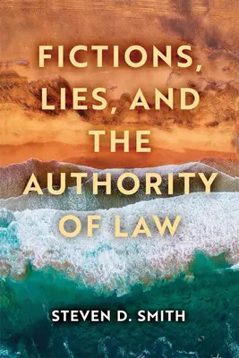 Fictions, mensonges et autorité de la loi - Fictions, Lies, and the Authority of Law