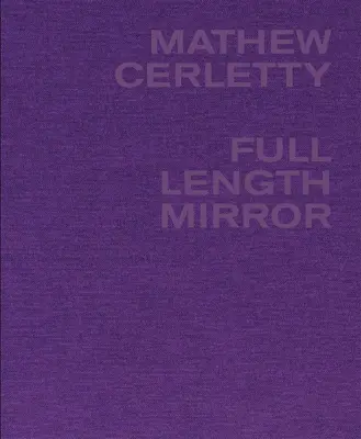 Mathew Cerletty : Miroir intégral - Mathew Cerletty: Full Length Mirror