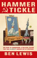 Le marteau et les chatouilles - Une histoire du communisme racontée à travers des blagues communistes - Hammer And Tickle - A History Of Communism Told Through Communist Jokes