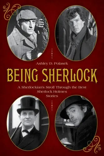 Être Sherlock : La promenade d'un sherlockien à travers les meilleures histoires de Sherlock Holmes - Being Sherlock: A Sherlockian's Stroll Through the Best Sherlock Holmes Stories