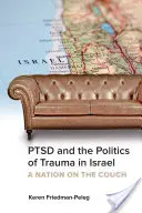 Ptsd and the Politics of Trauma in Israel (Le syndrome de stress post-traumatique et la politique du traumatisme en Israël) : Une nation sur le divan - Ptsd and the Politics of Trauma in Israel: A Nation on the Couch