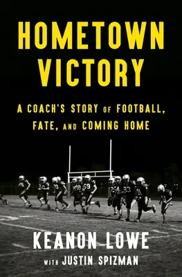 Hometown Victory : L'histoire d'un entraîneur sur le football, le destin et le retour à la maison - Hometown Victory: A Coach's Story of Football, Fate, and Coming Home