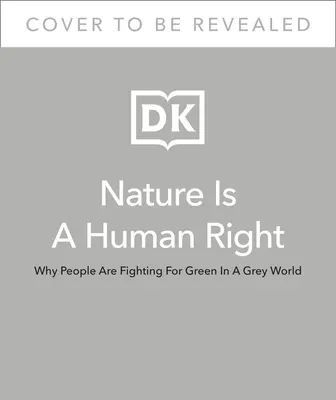 La nature est un droit de l'homme : Pourquoi nous nous battons pour le vert dans un monde gris - Nature Is a Human Right: Why We're Fighting for Green in a Gray World