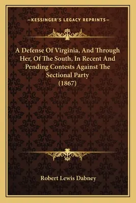 Une défense de la Virginie, et à travers elle, du Sud, dans les luttes récentes et à venir contre le parti sectionnaire (1867) - A Defense of Virginia, and Through Her, of the South, in Recent and Pending Contests Against the Sectional Party (1867)