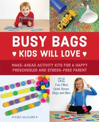 Busy Bags Kids Will Love : Des kits d'activités à préparer d'avance pour un enfant d'âge préscolaire heureux et des parents sans stress - Busy Bags Kids Will Love: Make-Ahead Activity Kits for a Happy Preschooler and Stress-Free Parent