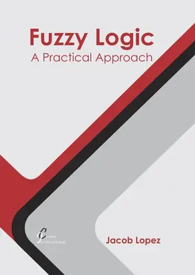 La logique floue : Une approche pratique - Fuzzy Logic: A Practical Approach