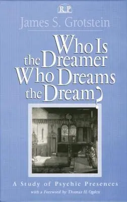 Qui est le rêveur, qui rêve le rêve ? Une étude des présences psychiques - Who Is the Dreamer, Who Dreams the Dream?: A Study of Psychic Presences