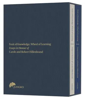 Le fruit de la connaissance, la roue de l'apprentissage (édition sous coffret) : Essais en l'honneur des professeurs Carole et Robert Hillenbrand - Fruit of Knowledge, Wheel of Learning (Cased Edition): Essays in Honour of Professors Carole and Robert Hillenbrand