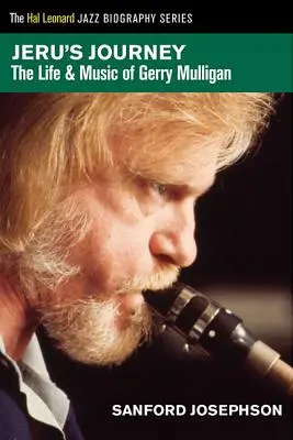 Le voyage de Jeru : La vie et la musique de Gerry Mulligan - Jeru's Journey: The Life & Music of Gerry Mulligan