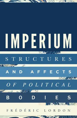 Imperium : Structures et affects des corps politiques - Imperium: Structures and Affects of Political Bodies