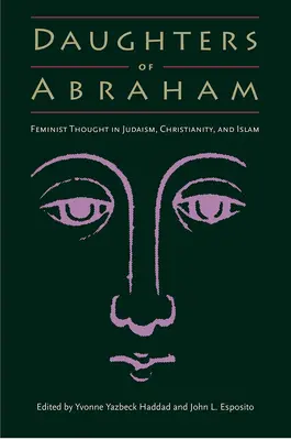 Filles d'Abraham : La pensée féministe dans le judaïsme, le christianisme et l'islam - Daughters of Abraham: Feminist Thought in Judaism, Christianity, and Islam