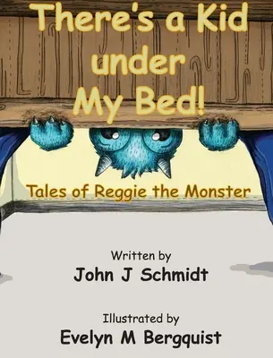 Il y a un enfant sous mon lit ! Les contes de Reggie le monstre - There's a Kid Under My Bed! Tales of Reggie the Monster