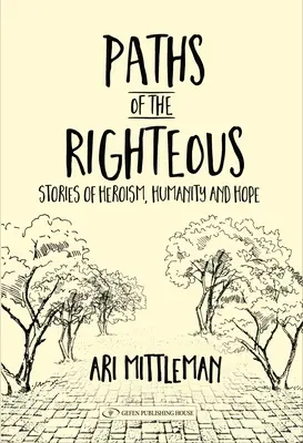 Les chemins des justes : Histoires d'héroïsme, d'humanité et d'espoir - Paths of the Righteous: Stories of Heroism, Humanity and Hope