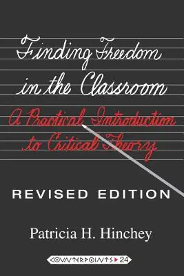 Trouver la liberté dans la salle de classe ; une introduction pratique à la théorie critique - Finding Freedom in the Classroom; A Practical Introduction to Critical Theory