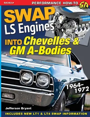 Remplacer les moteurs LS dans les Chevelles et les A-Bodies GM : 1964-1972 - Swap LS Engines into Chevelles & GM A-Bodies: 1964-1972