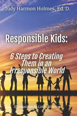 Des enfants responsables : 6 étapes pour les créer dans un monde irresponsable - Responsible Kids: 6 Steps to Creating Them in an Irresponsible World