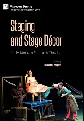 Mise en scène et décor : Le théâtre espagnol du début de l'ère moderne - Staging and Stage Dcor: Early Modern Spanish Theater