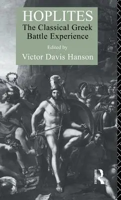 Les Hoplites : L'expérience de la bataille dans la Grèce classique - Hoplites: The Classical Greek Battle Experience