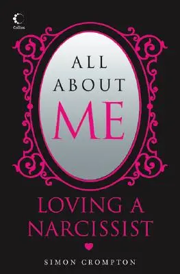 Tout sur moi : Aimer un narcissique - All about Me: Loving a Narcissist