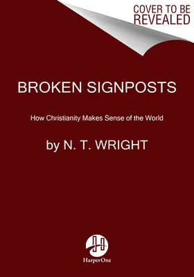 Broken Signposts : Comment le christianisme donne un sens au monde - Broken Signposts: How Christianity Makes Sense of the World