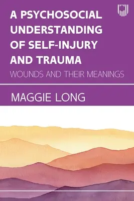 Une compréhension psychosociale de l'automutilation et du traumatisme : Les blessures et leur signification - A Psychosocial Understanding of Self-injury and Trauma: Wounds and their Meanings