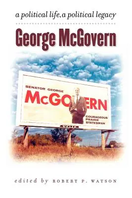 George McGovern : Une vie politique, un héritage politique - George McGovern: A Political Life, a Political Legacy