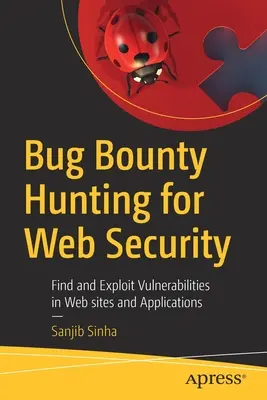 Bug Bounty Hunting for Web Security : Trouver et exploiter les vulnérabilités des sites et applications Web - Bug Bounty Hunting for Web Security: Find and Exploit Vulnerabilities in Web Sites and Applications