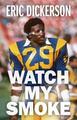 Watch My Smoke : L'histoire d'Eric Dickerson - Watch My Smoke: The Eric Dickerson Story