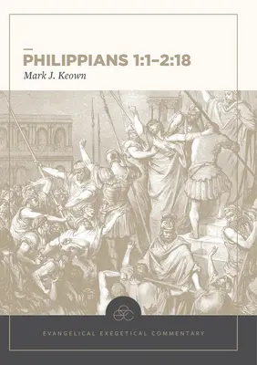 Philippiens 1:1-2:18 : Commentaire exégétique évangélique - Philippians 1:1-2:18: Evangelical Exegetical Commentary