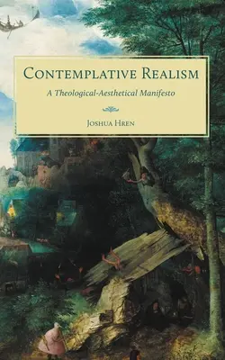 Le réalisme contemplatif : Un manifeste théologico-esthétique - Contemplative Realism: A Theological-Aesthetical Manifesto