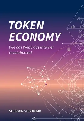 L'économie des jetons : Wie das Web3 das Internet revolutioniert (German Edition) : Wie das Web3 das Internet revolutioniert (German Edition) : - Token Economy: Wie das Web3 das Internet revolutioniert (German Edition): Wie das Web3 das Internet revolutioniert (German Edition):