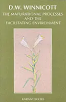 Les processus de maturation et l'environnement facilitateur - Études sur la théorie du développement émotionnel - Maturational Processes and the Facilitating Environment - Studies in the Theory of Emotional Development