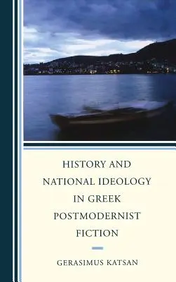 Histoire et idéologie nationale dans la fiction postmoderne grecque - History and National Ideology in Greek Postmodernist Fiction